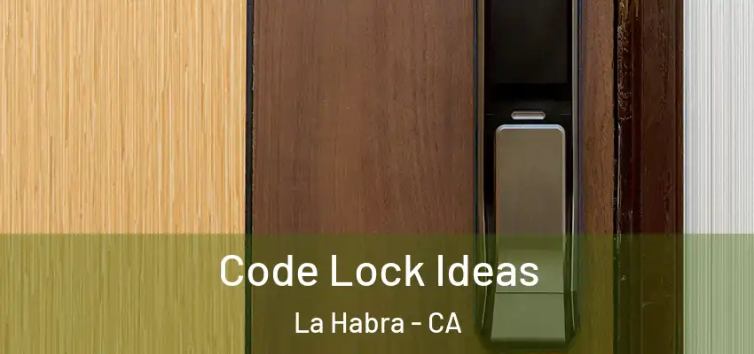  Code Lock Ideas La Habra - CA